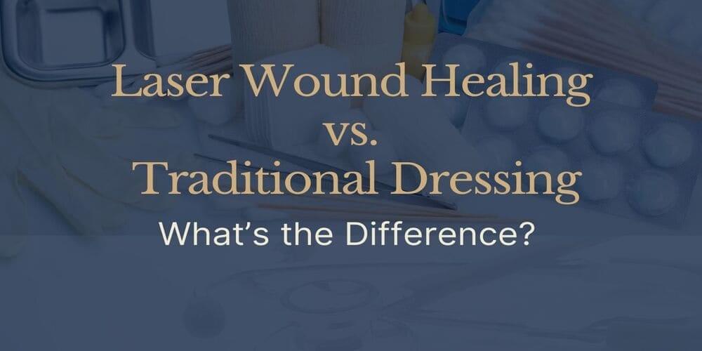 Laser Wound Healing vs. Traditional Dressing